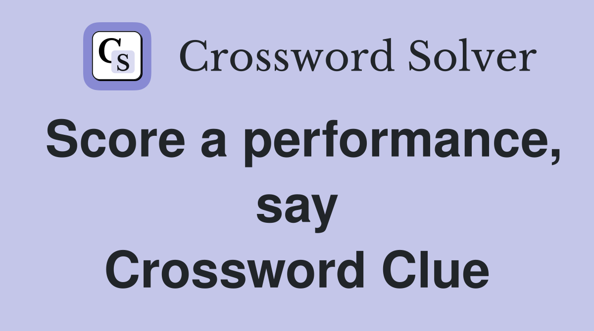 Score a performance, say Crossword Clue