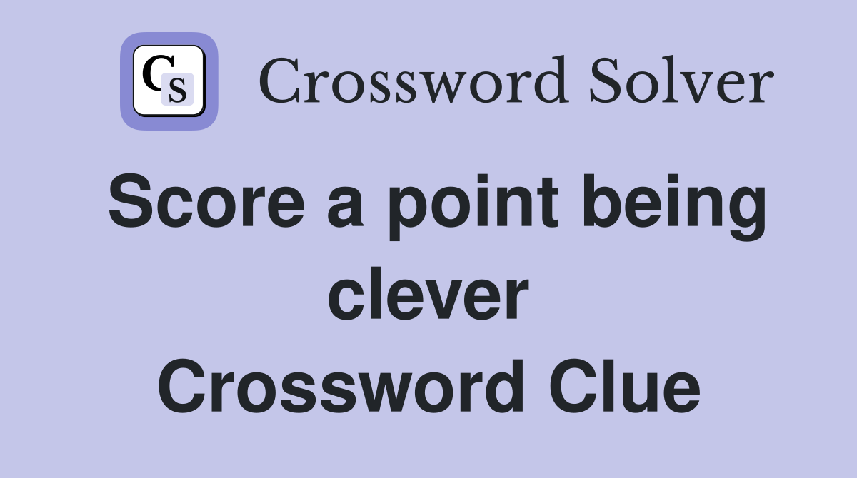 Score a point being clever Crossword Clue