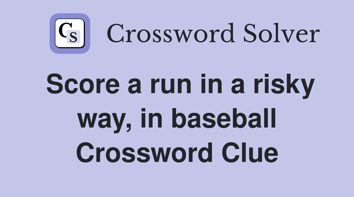 Score a run in a risky way, in baseball Crossword Clue
