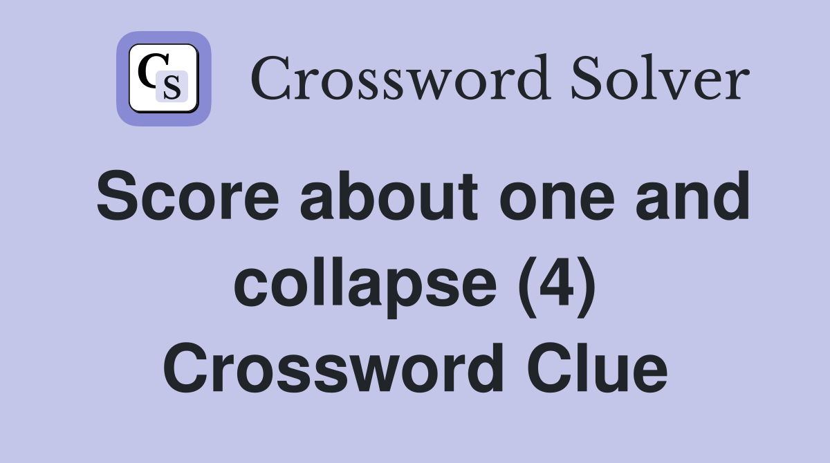 Score about one and collapse (4) Crossword Clue