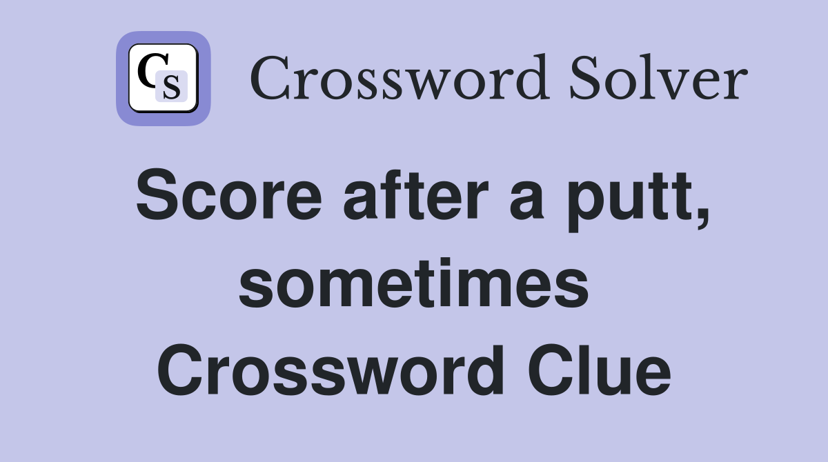 Score after a putt, sometimes Crossword Clue