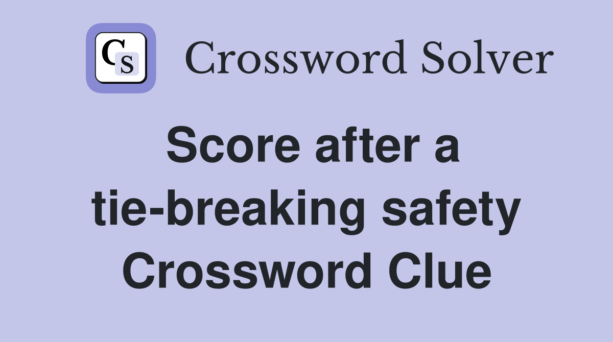 Score after a tie-breaking safety Crossword Clue