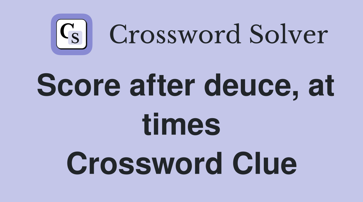Score after deuce, at times Crossword Clue