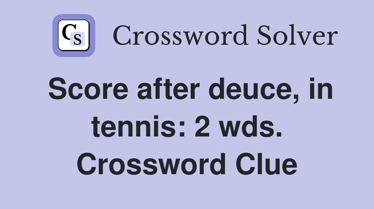 Score after deuce, in tennis: 2 wds. Crossword Clue