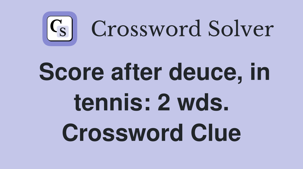 Score after deuce in tennis: 2 wds Crossword Clue Answers