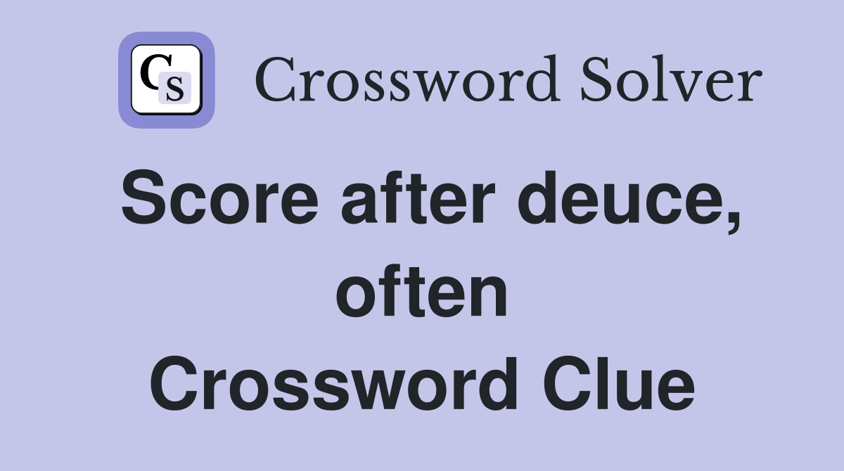 Score after deuce, often Crossword Clue