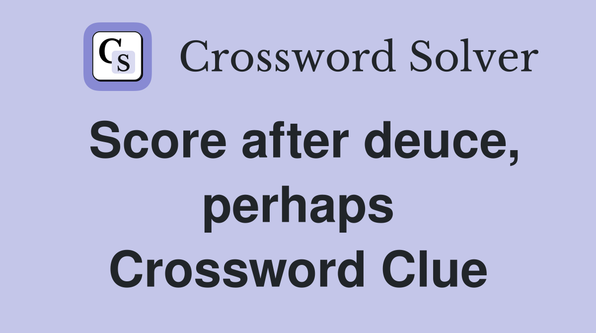 Score after deuce, perhaps Crossword Clue