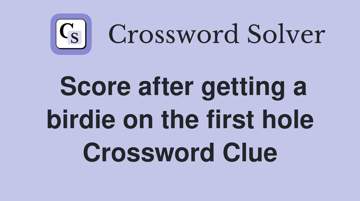 Score after getting a birdie on the first hole Crossword Clue