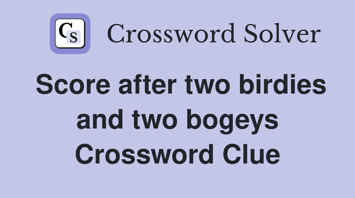 Score after two birdies and two bogeys Crossword Clue