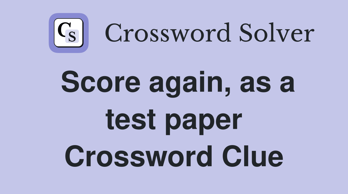 Score again, as a test paper Crossword Clue