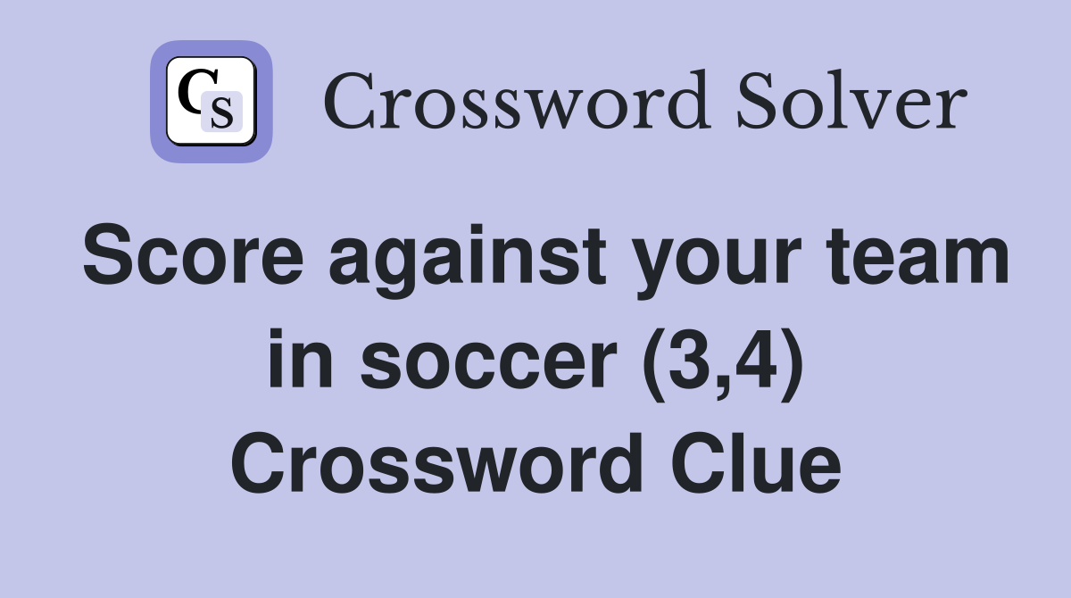 Score against your team in soccer (3,4) Crossword Clue