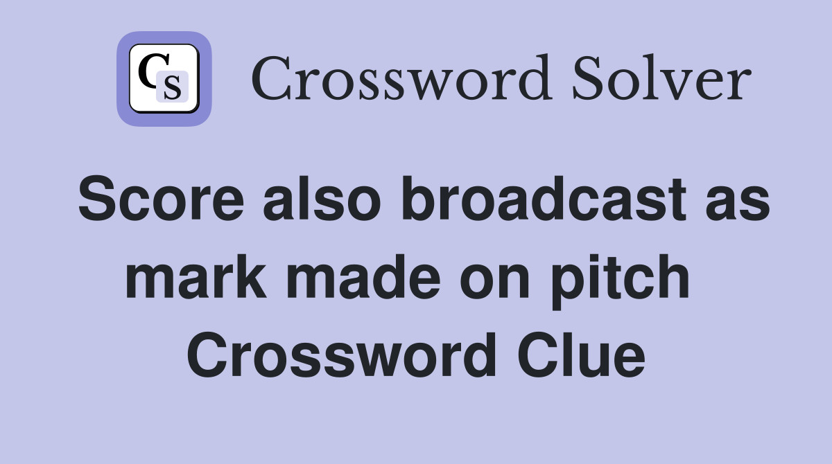 Score also broadcast as mark made on pitch  Crossword Clue