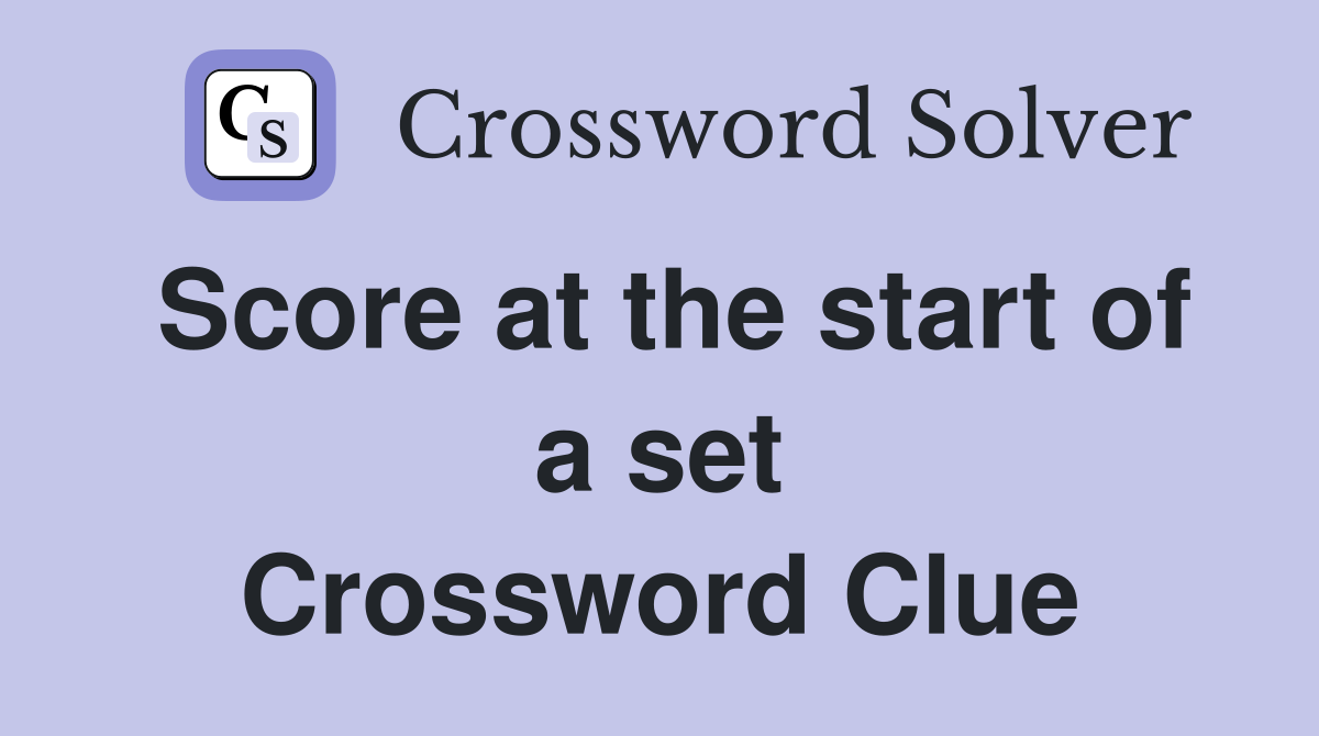 Score at the start of a set Crossword Clue