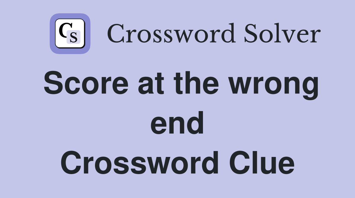 Score at the wrong end Crossword Clue