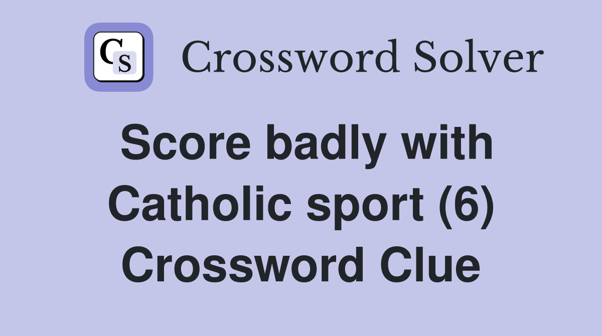 Score badly with Catholic sport (6) Crossword Clue