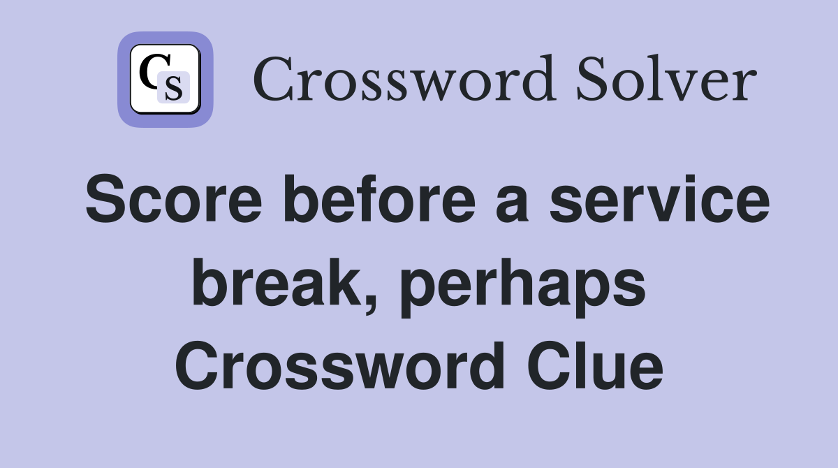 Score before a service break, perhaps Crossword Clue