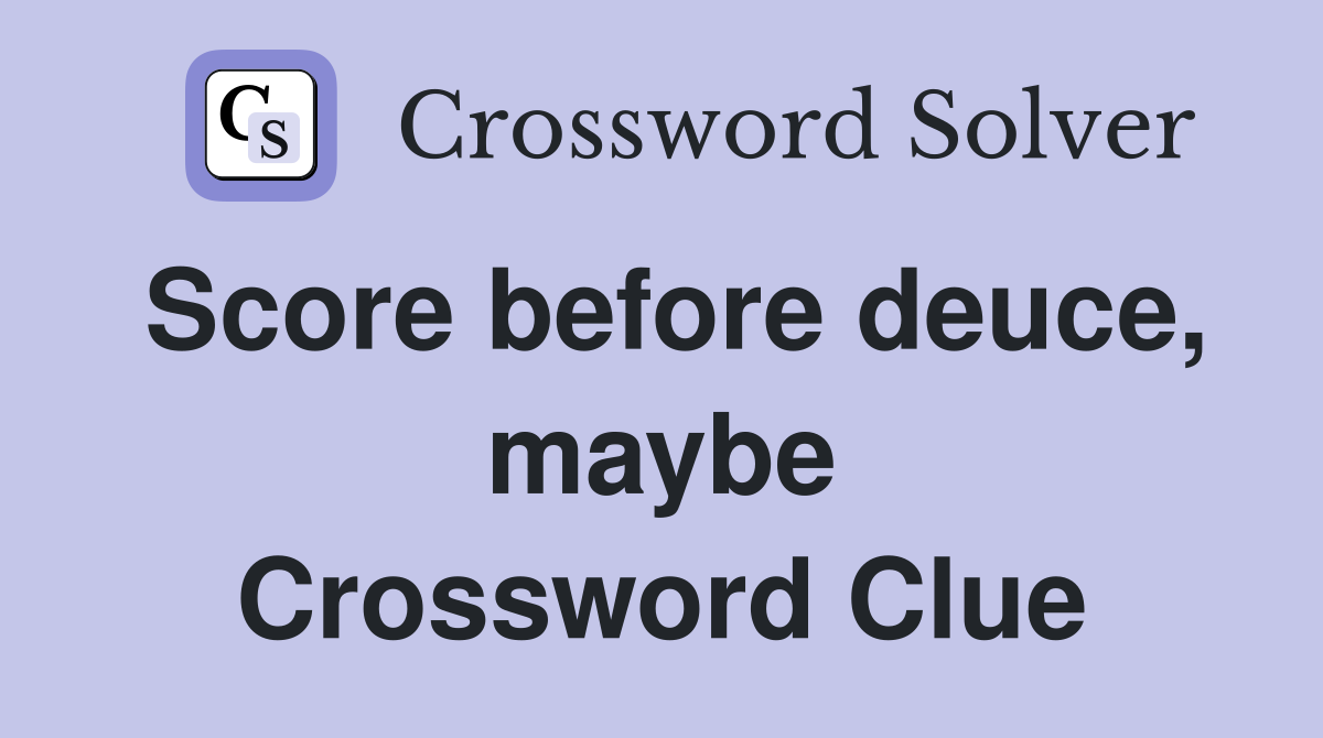 Score before deuce, maybe Crossword Clue