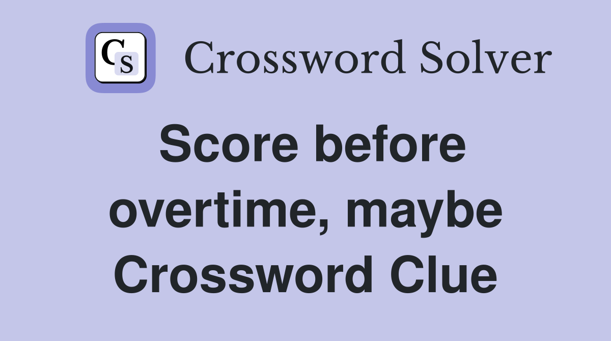 Score before overtime, maybe Crossword Clue