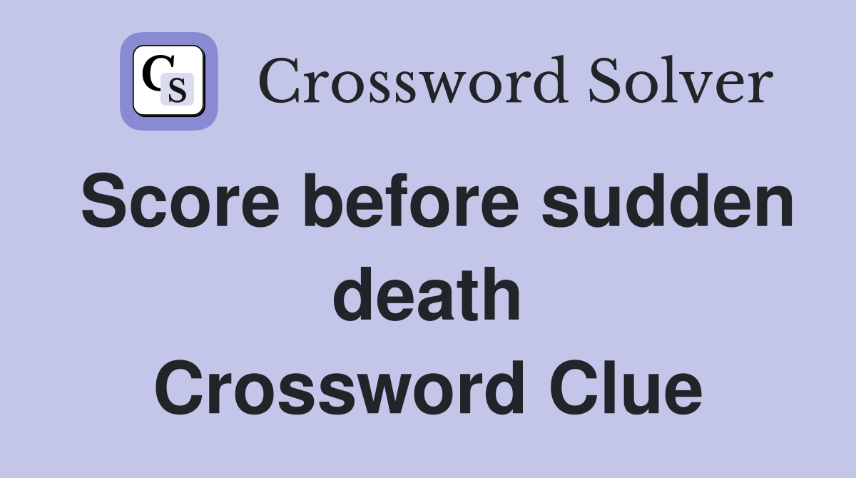 Score before sudden death Crossword Clue