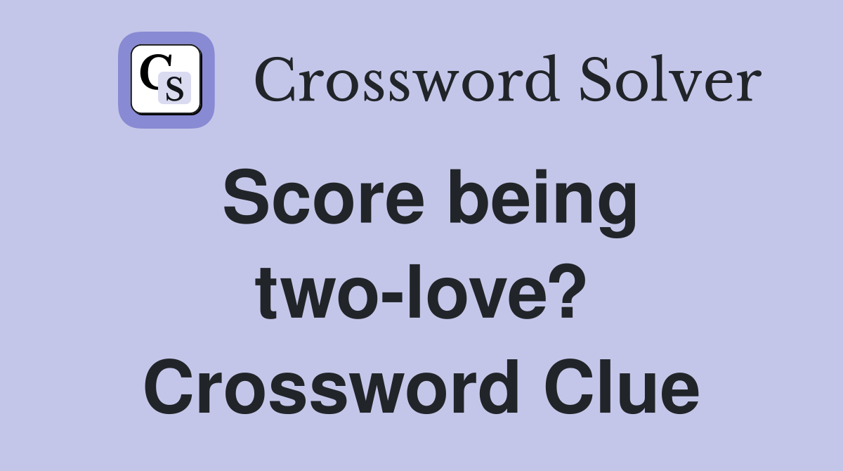 Score being two-love? Crossword Clue