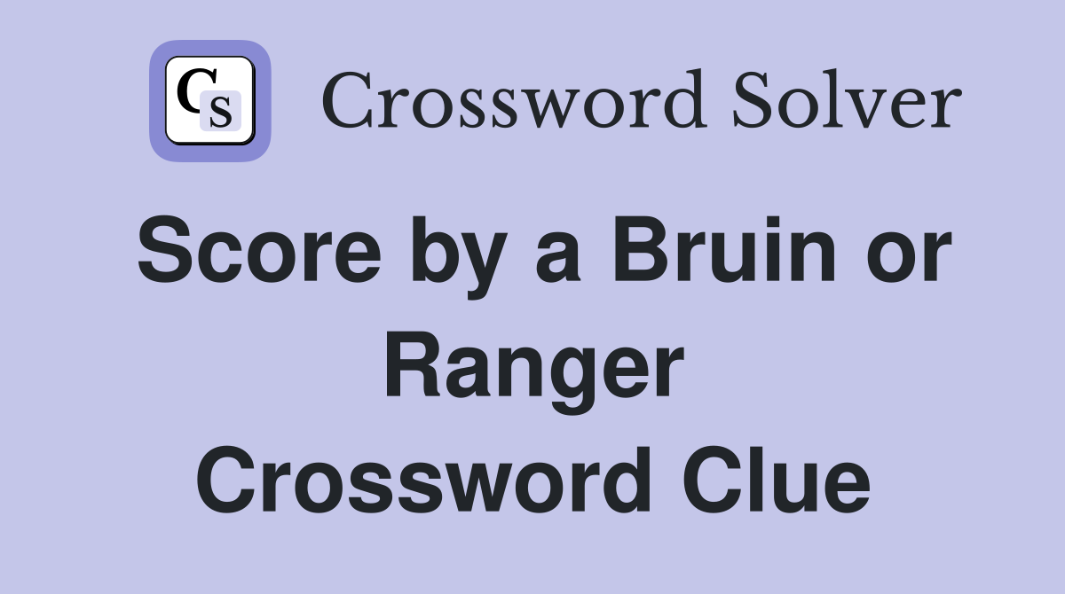 Score by a Bruin or Ranger Crossword Clue
