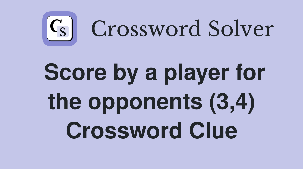 Score by a player for the opponents (3,4) Crossword Clue