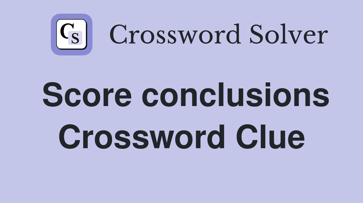 Score conclusions Crossword Clue