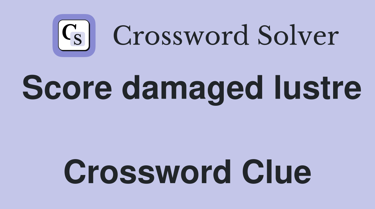 Score damaged lustre  Crossword Clue