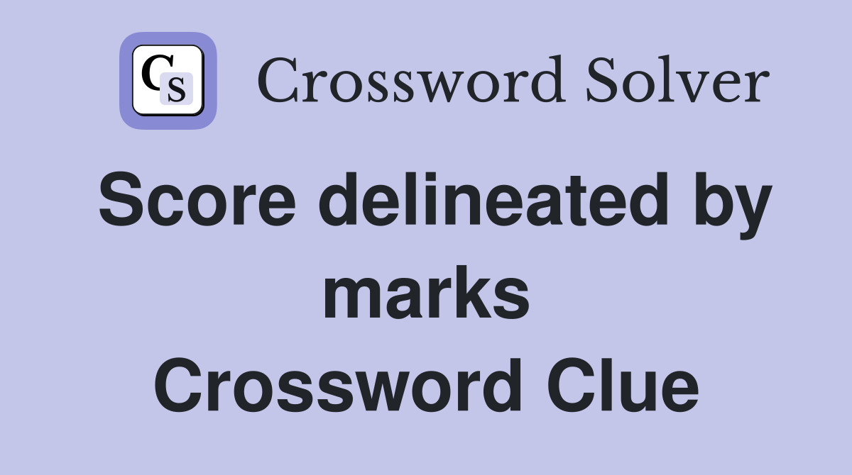 Score delineated by marks Crossword Clue