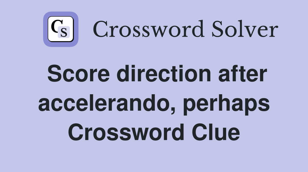 Score direction after accelerando, perhaps Crossword Clue