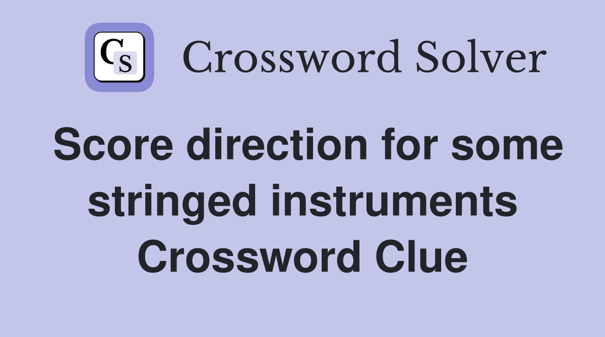 Score direction for some stringed instruments Crossword Clue