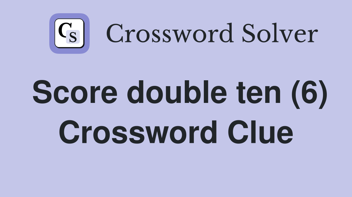 Score double ten (6) Crossword Clue
