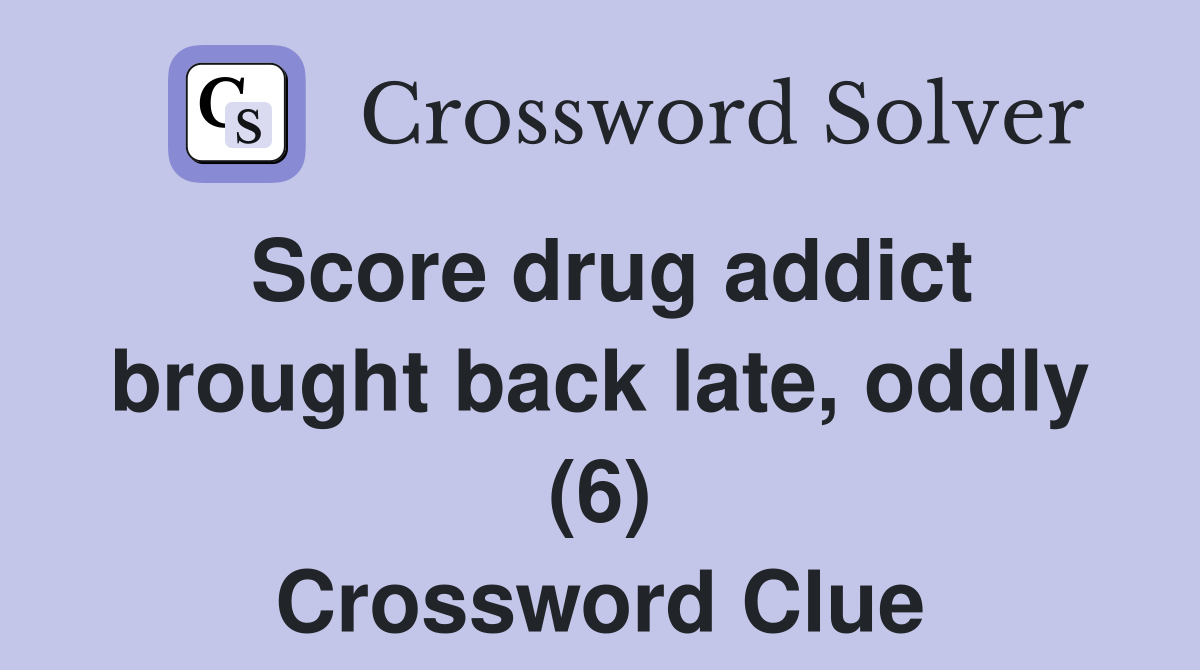 Score drug addict brought back late, oddly (6) Crossword Clue