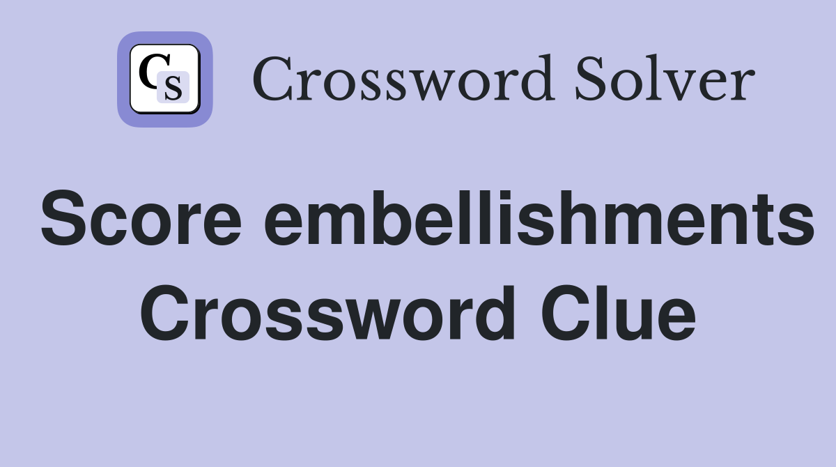 Score embellishments Crossword Clue