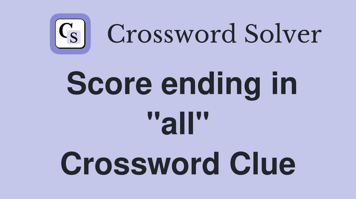 Score ending in "all" Crossword Clue