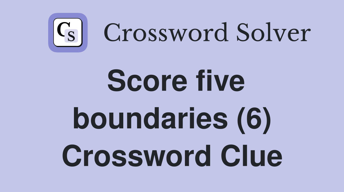 Score five boundaries (6) Crossword Clue