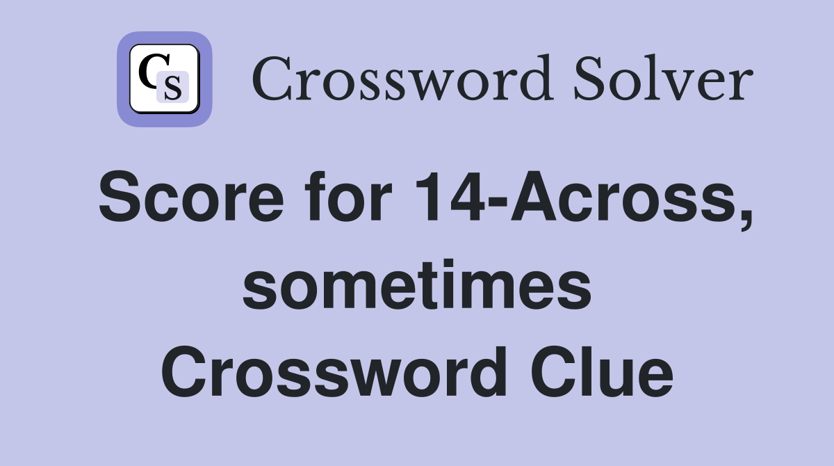 Score for 14-Across, sometimes Crossword Clue