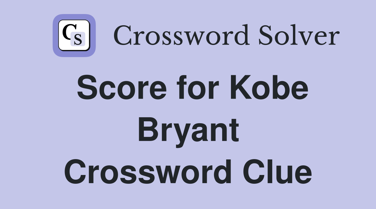 Score for Kobe Bryant Crossword Clue