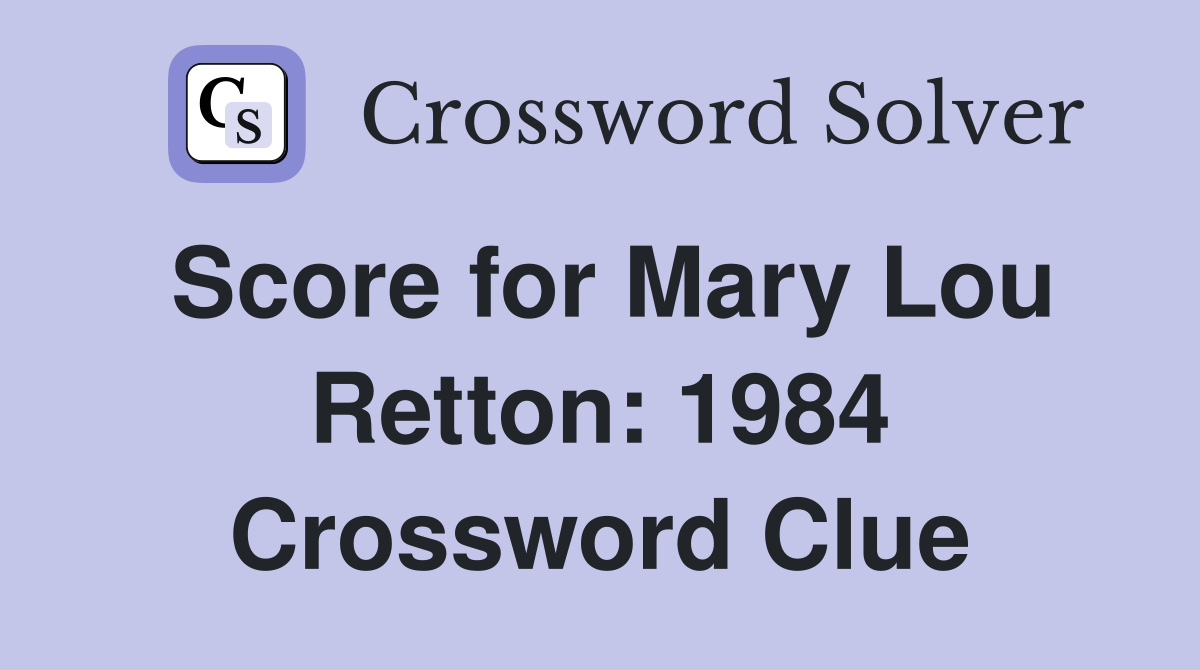 Score for Mary Lou Retton: 1984 Crossword Clue