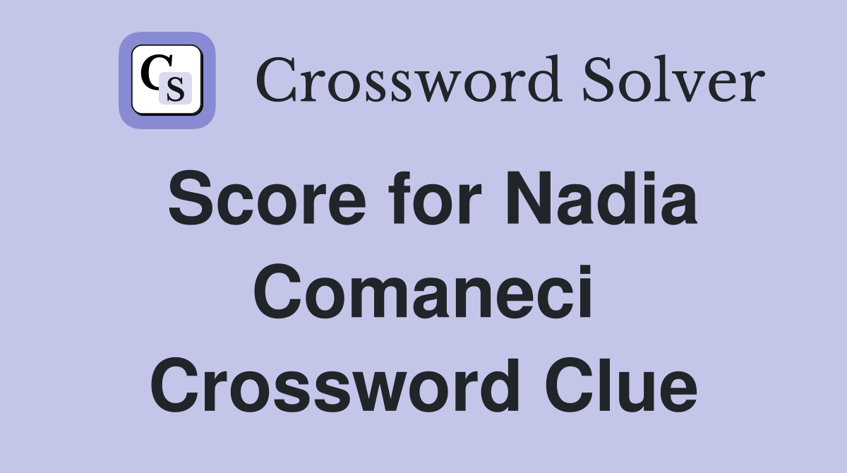 Score for Nadia Comaneci Crossword Clue