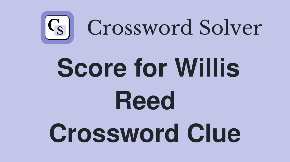Score for Willis Reed Crossword Clue