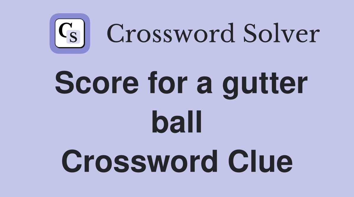 Score for a gutter ball Crossword Clue
