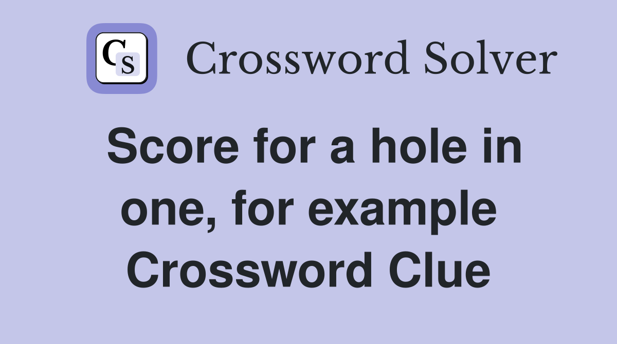Score for a hole in one, for example Crossword Clue