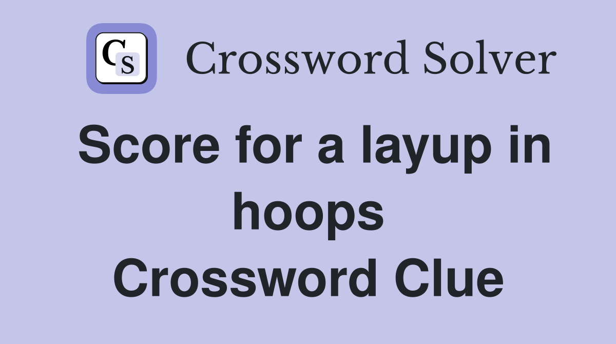 Score for a layup in hoops Crossword Clue