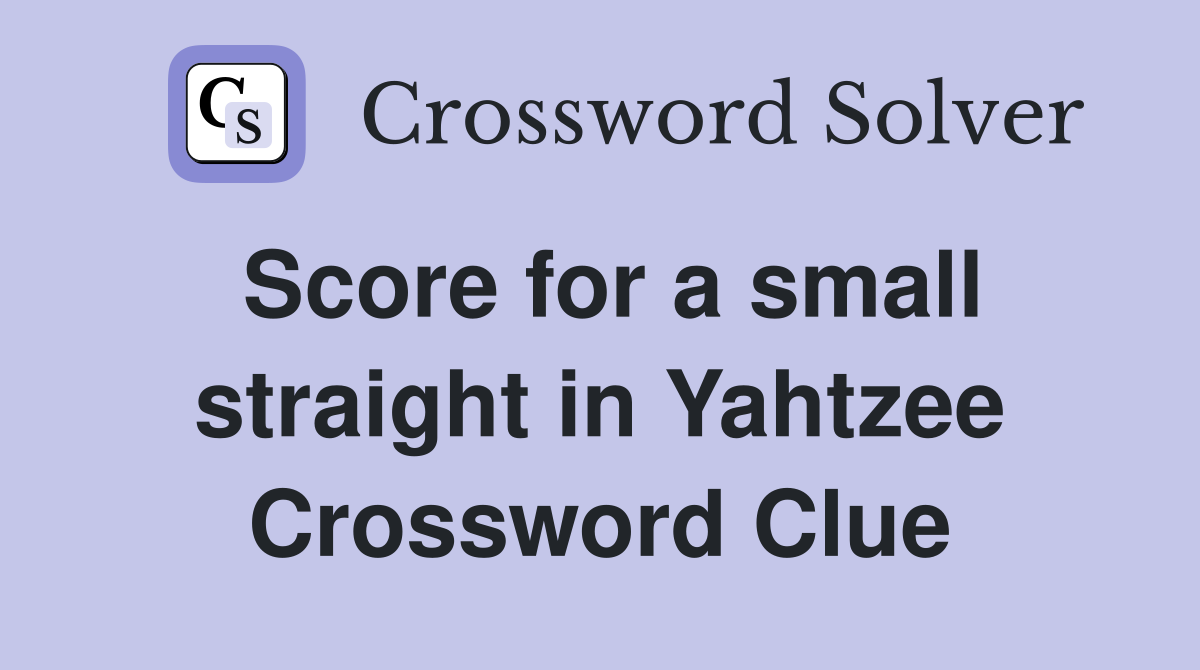 Score for a small straight in Yahtzee Crossword Clue