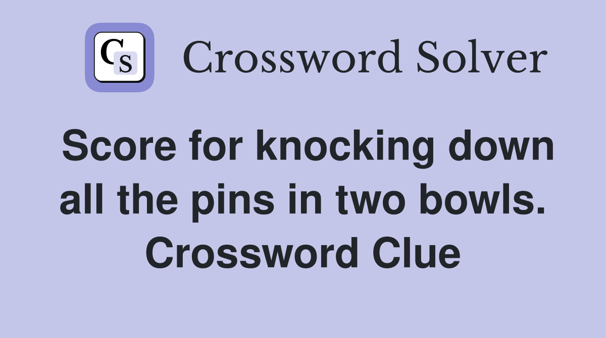 Score for knocking down all the pins in two bowls. Crossword Clue