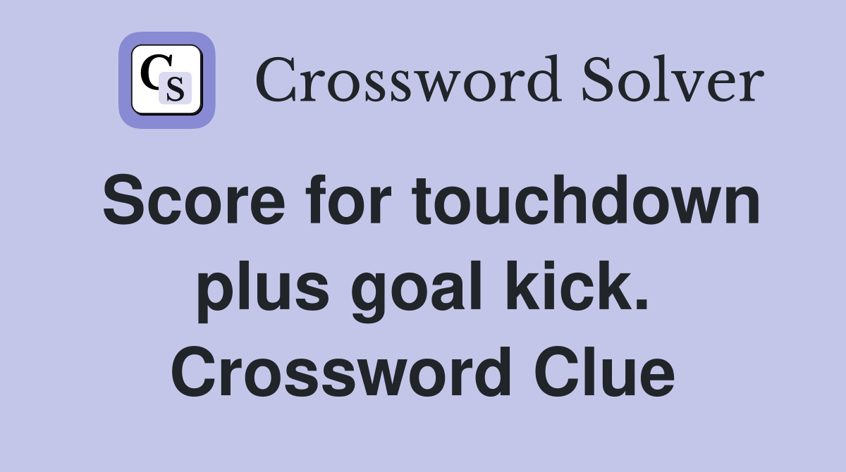 Score for touchdown plus goal kick. Crossword Clue