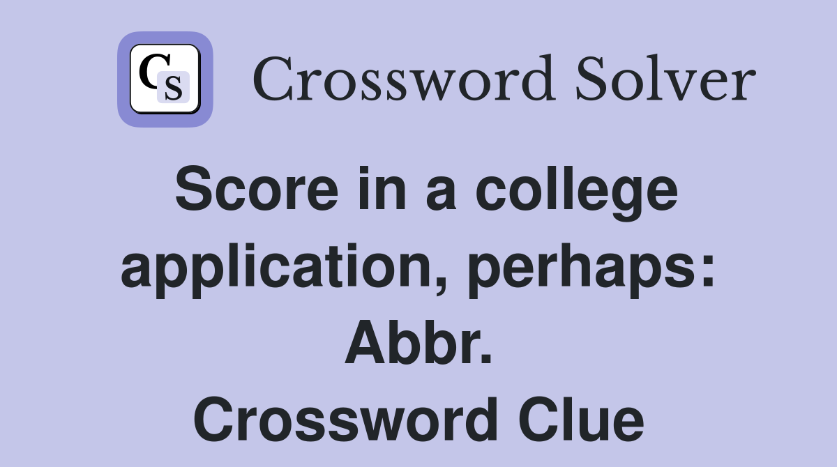 Score in a college application, perhaps: Abbr. Crossword Clue