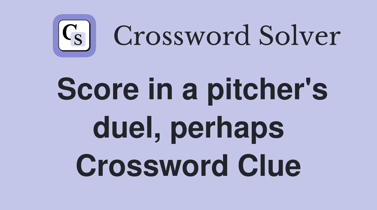 Score in a pitcher's duel, perhaps Crossword Clue