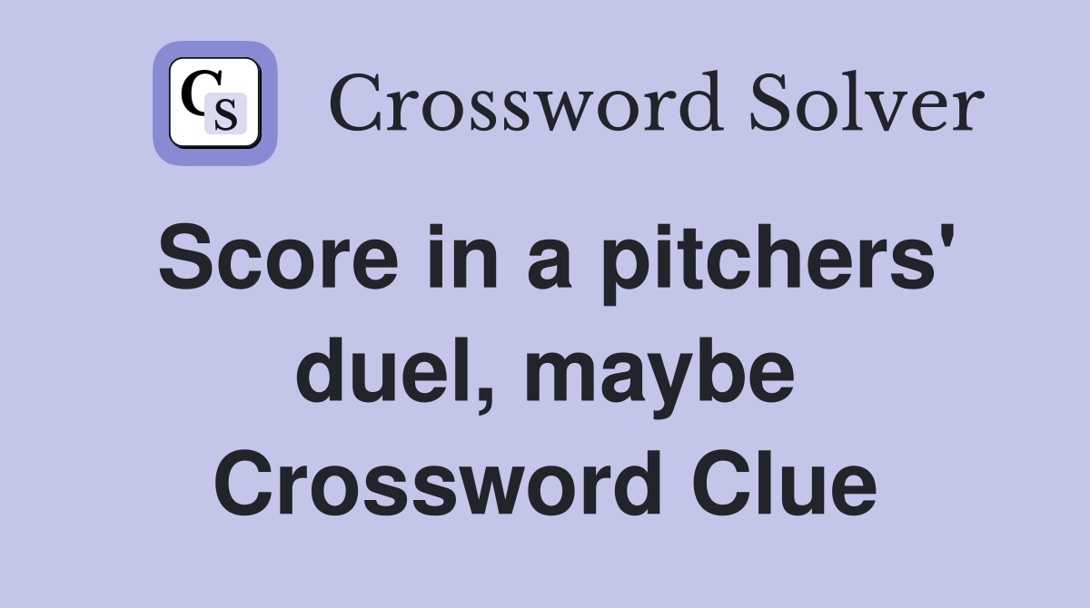 Score in a pitchers' duel, maybe Crossword Clue
